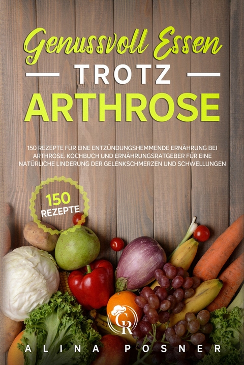 Genussvoll Essen trotz Arthrose - Alina Posner