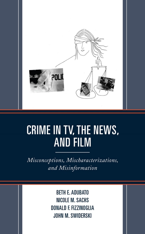 Crime in TV, the News, and Film -  Beth E. Adubato,  Donald F. Fizzinoglia,  Nicole M. Sachs,  John M. Swiderski