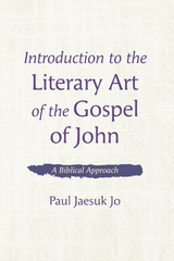 Introduction to the Literary Art of the Gospel of John - Paul Jaesuk Jo