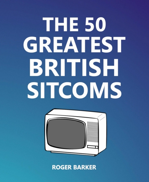 The 50 Greatest British Sitcoms - Roger Barker