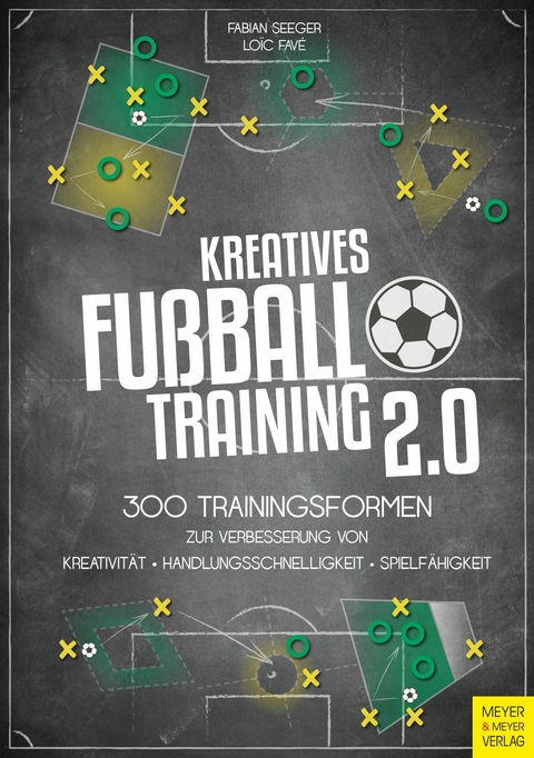 Kreatives Fußballtraining 2.0 - Fabian Seeger, Loic Favé