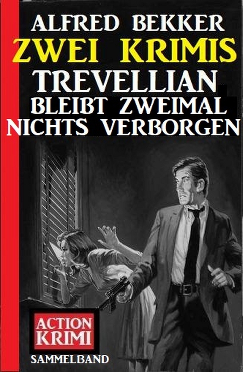 Trevellian bleibt zweimal nichts verborgen: Zwei Krimis - Alfred Bekker