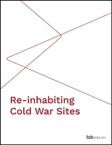 Re-inhabiting Cold War Sites - Carlotta Coccoli, Olivia Longo, Davide Sigurtà