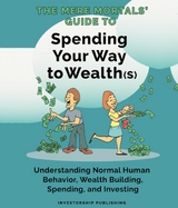 Mere Mortals' Financial Guide to Spending Your Way to Wealth(s) -  Paul M Heys