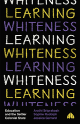 Learning Whiteness -  Jessica Gerrard,  Sophie Rudolph,  Arathi Sriprakash