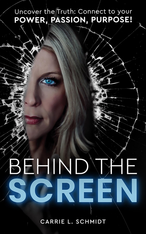 Behind the Screen: Uncover the Truth - Carrie L. Schmidt