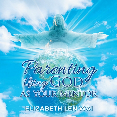 Parenting Using God as Your Mentor -  Elizabeth Len Wai