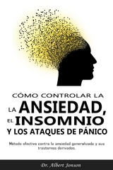 Cómo controlar la ansiedad, el insomnio y los ataques de pánico - Dr. Albert Jonson