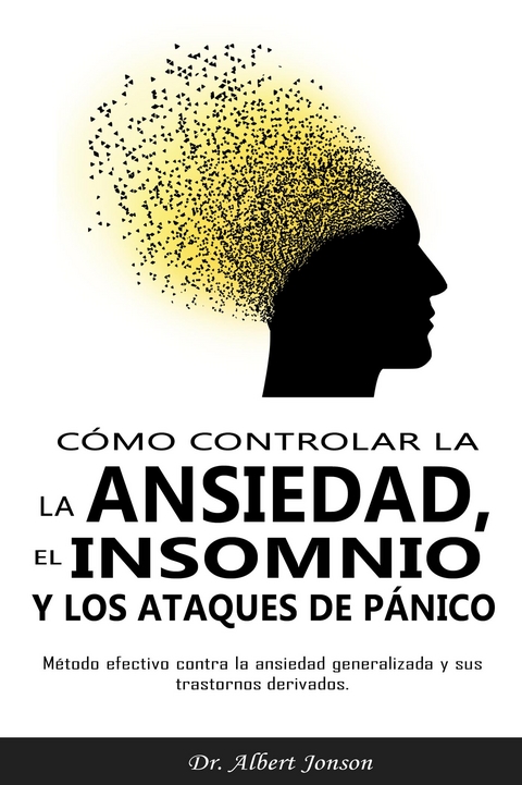 Cómo controlar la ansiedad, el insomnio y los ataques de pánico - Dr. Albert Jonson