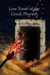 Lost Tomb of the Greek Pharaoh - Jayson Weinschrott