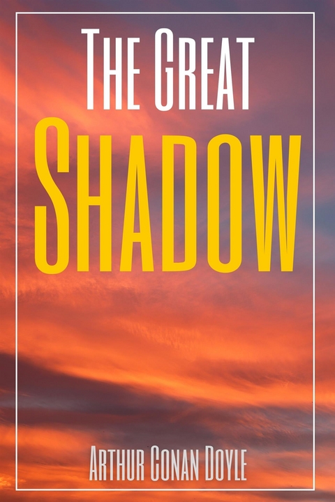 The Great Shadow (Annotated) - Arthur Conan Doyle