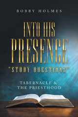 Into His Presence " Study Questions " - Bobby Holmes