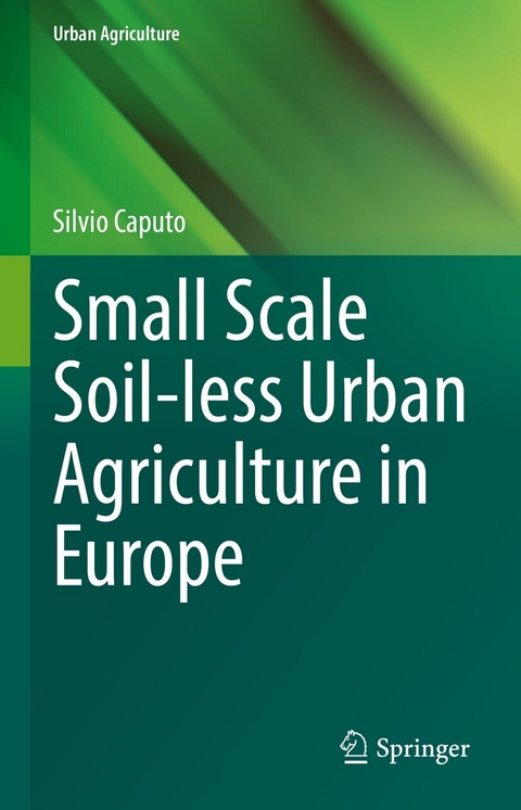 Small Scale Soil-less Urban Agriculture in Europe - Silvio Caputo