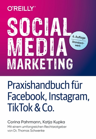 Social Media Marketing - Praxishandbuch für Facebook, Instagram, TikTok & Co. - Corina Pahrmann; Katja Kupka