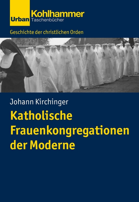 Katholische Frauenkongregationen der Moderne - Johann Kirchinger