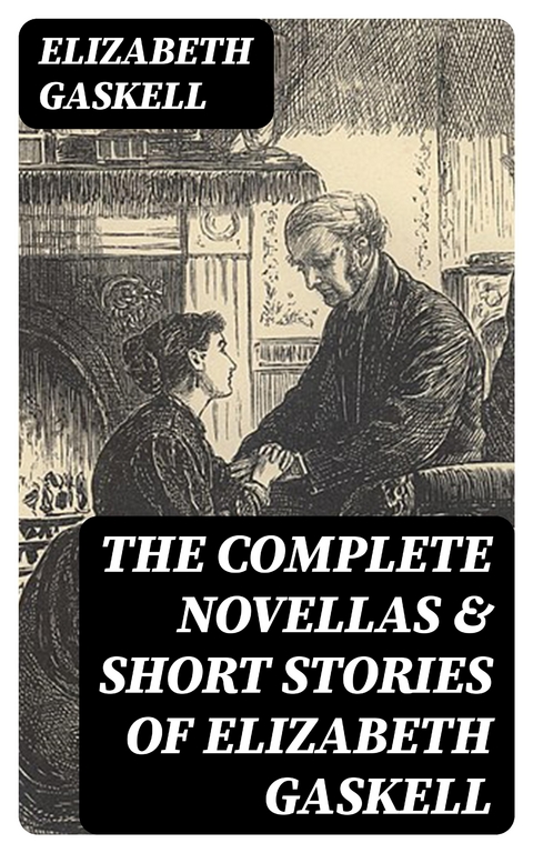 The Complete Novellas & Short Stories of Elizabeth Gaskell - Elizabeth Gaskell