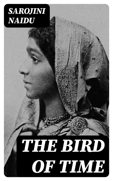 The Bird of Time - Sarojini Naidu
