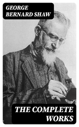 The Complete Works - George Bernard Shaw