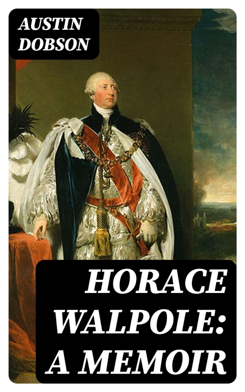 Horace Walpole: A memoir - Austin Dobson