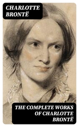 The Complete Works of Charlotte Brontë - Charlotte Brontë