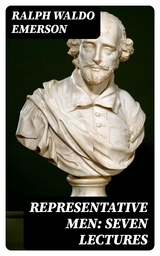 Representative Men: Seven Lectures - Ralph Waldo Emerson