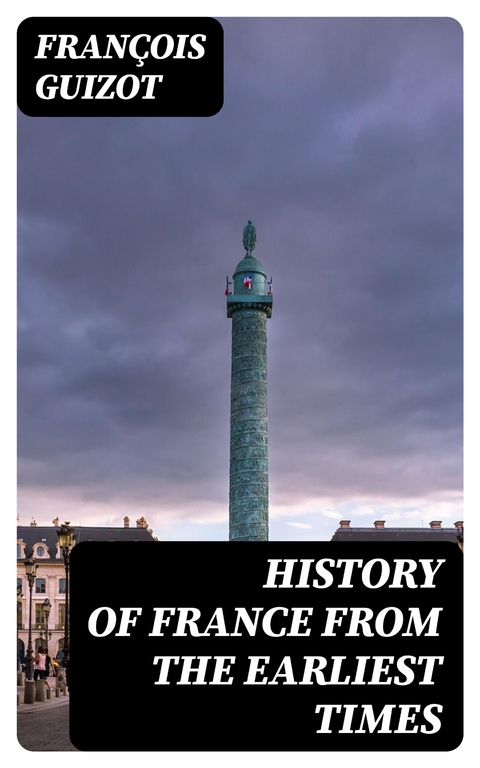 History of France from the Earliest Times - François Guizot