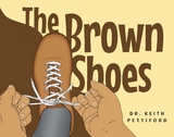 The Brown Shoes - Dr. Keith Pettiford