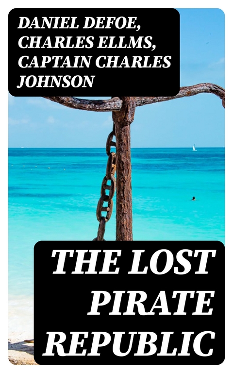 The Lost Pirate Republic - Daniel Defoe, Charles Ellms, Captain Charles Johnson