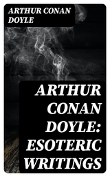 Arthur Conan Doyle: Esoteric Writings - Arthur Conan Doyle