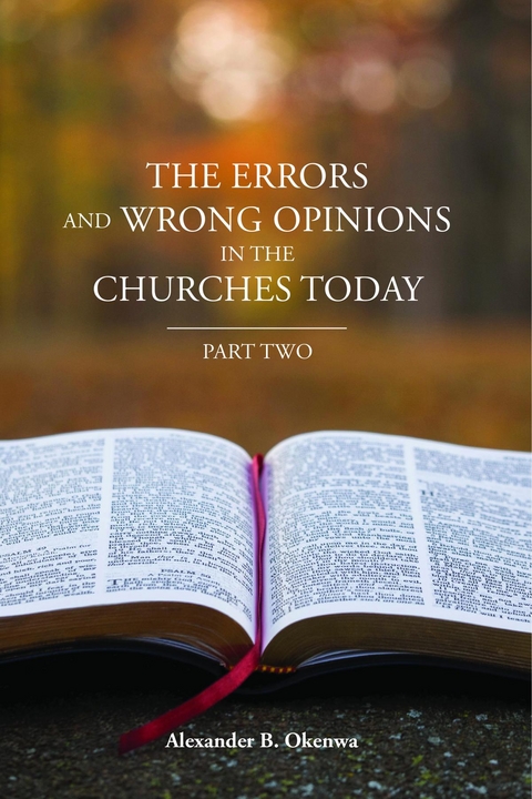 Errors and Wrong Opinions in the Churches Today -  Alexander B. Okenwa