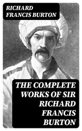 The Complete Works of Sir Richard Francis Burton - Richard Francis Burton