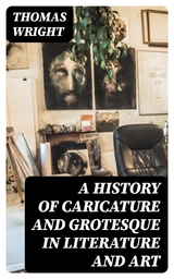 A History of Caricature and Grotesque in Literature and Art - Thomas Wright