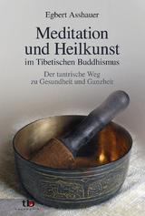 Meditation und Heilkunst im Tibetischen Buddhismus - Egbert Asshauer