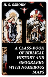 A Class-Book of Biblical History and Geography with numerous maps - H. S. Osborn