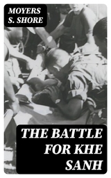 The Battle for Khe Sanh - Moyers S. Shore