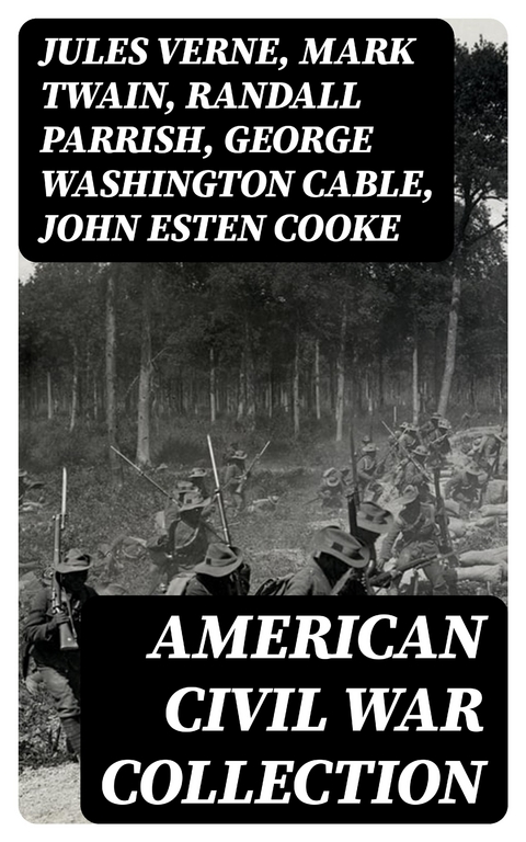 American Civil War Collection - Jules Verne, Mark Twain, Randall Parrish, George Washington Cable, John Esten Cooke, Edward Robins, John William De Forest, Ambrose Bierce, Mary Johnston, Winston Churchill, Edward Everett Hale, Charles King, Natalie Sumner Lincoln, Stephen Crane, Charles Carleton Coffin, James Ford Rhodes, John McElroy, Lucy Foster Madison, Harry Hazelton, Henry F. Keenan, George W. Peck, John R. Musick, Robert W. Chambers, Joseph A. Altsheler, G. A. Henty, B. K. Benson, W. H. Shelton, Byron A. Dunn, Ellen Glasgow, María Ruiz de Burton, Thomas Dixon Jr.