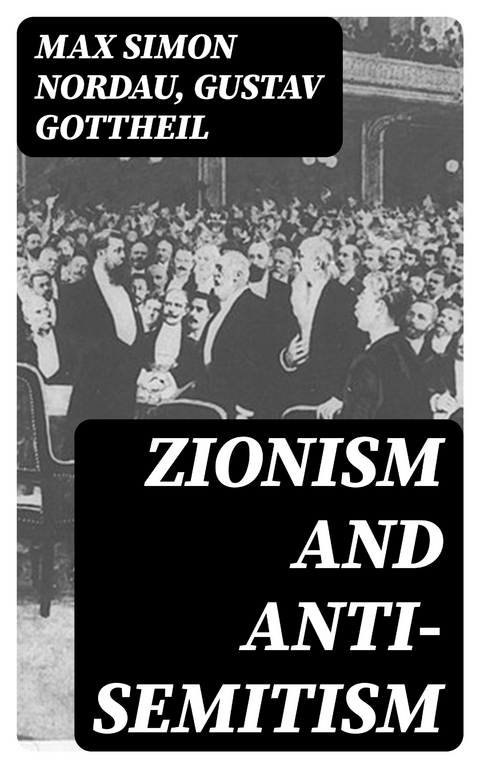 Zionism and Anti-Semitism - Max Simon Nordau, Gustav Gottheil