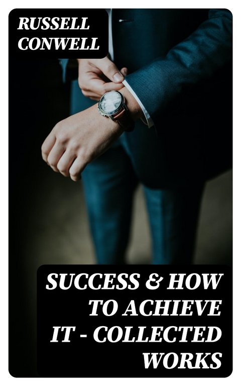 Success & How to Achieve It - Collected Works - Russell Conwell