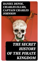 The Secret History of the Pirate Kingdom - Daniel Defoe, Charles Ellms, Captain Charles Johnson