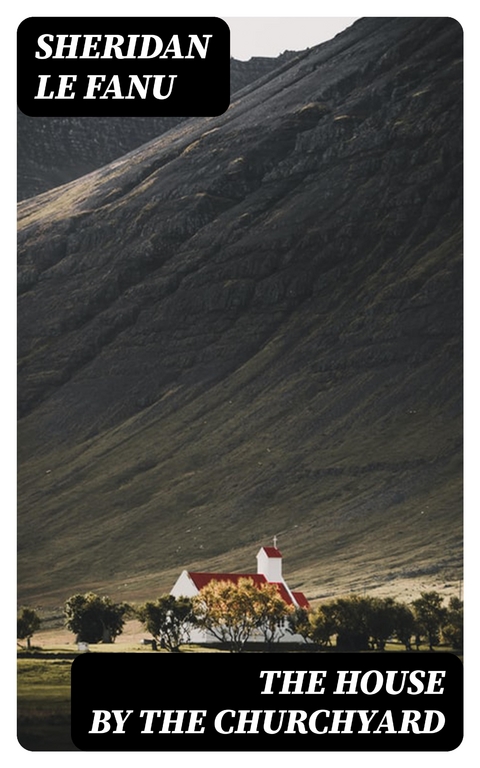 The House by the Churchyard - Sheridan Le Fanu