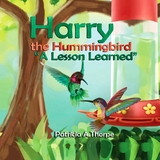 Harry the Hummingbird -  Patricia A Thorpe