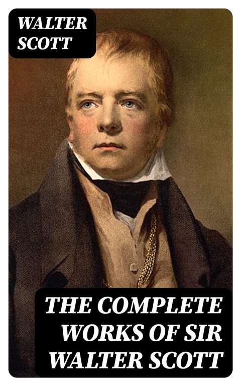 The Complete Works of Sir Walter Scott - Walter Scott