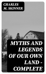 Myths and Legends of Our Own Land — Complete - Charles M. Skinner