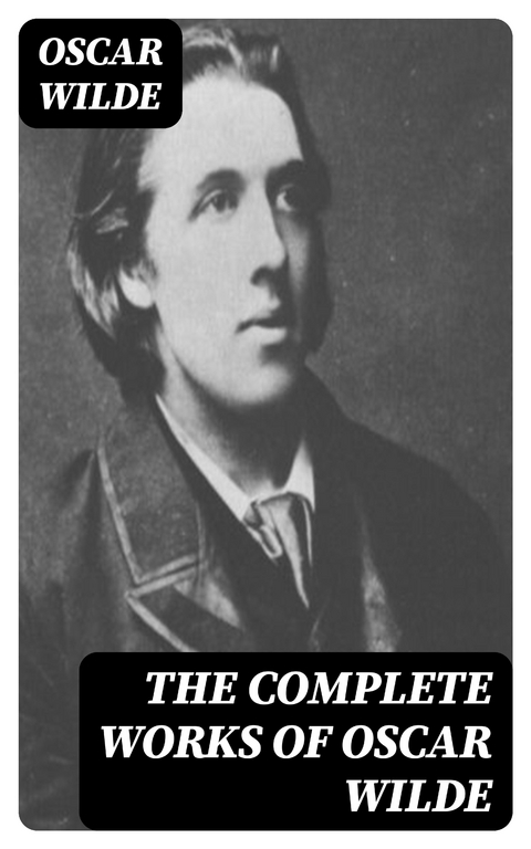 The Complete Works of Oscar Wilde - Oscar Wilde