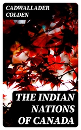 The Indian Nations of Canada - Cadwallader Colden