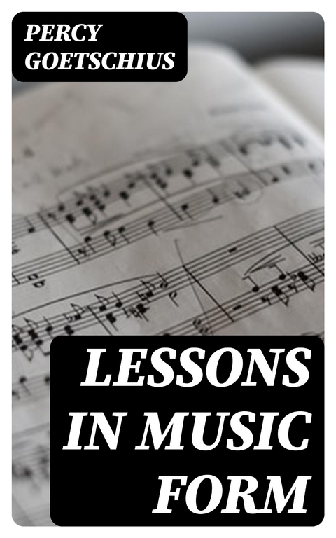 Lessons in Music Form - Percy Goetschius