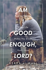 Am I Good Enough, Lord? -  Debra L. Hall
