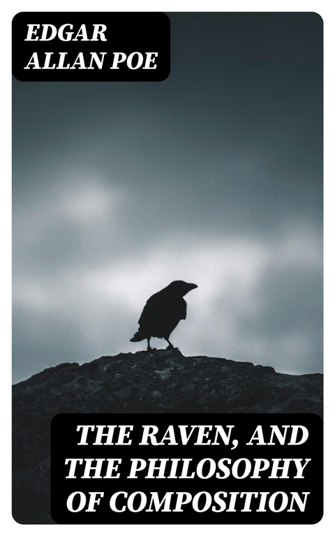 The Raven, and The Philosophy of Composition - Edgar Allan Poe