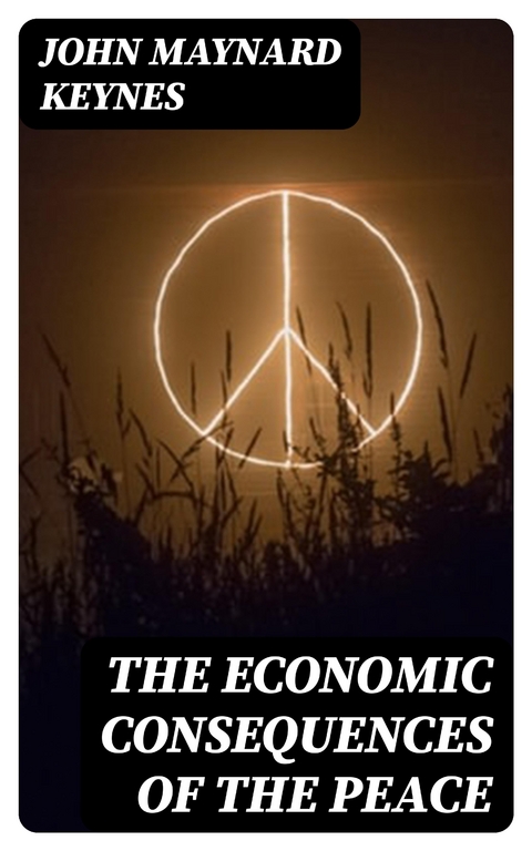 The Economic Consequences of the Peace - John Maynard Keynes