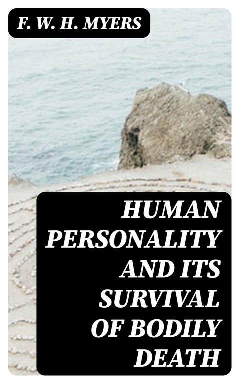 Human Personality and Its Survival of Bodily Death - F. W. H. Myers